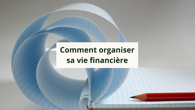 Comment organiser ta vie financière de A à Z