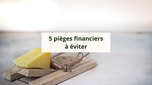 Les 5 pièges financiers à éviter à tout prix
